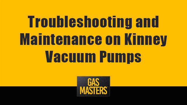 Gas Masters Webinar_Troubleshooting and Maintenance on Kinney Vacuum Pumps_640x360pixels copy